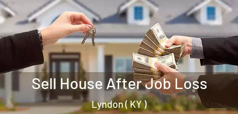  Sell House After Job Loss Lyndon ( KY )