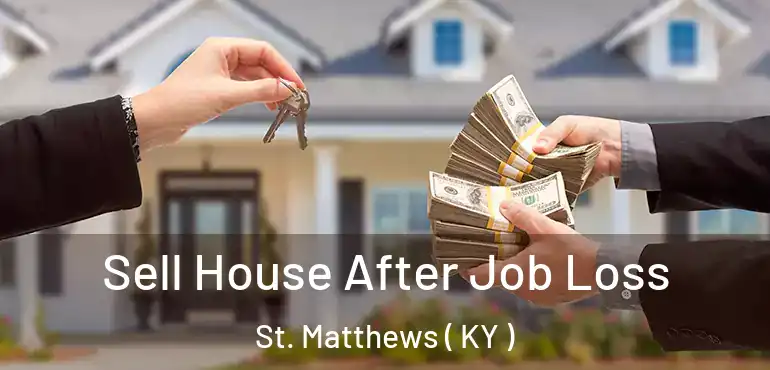  Sell House After Job Loss St. Matthews ( KY )