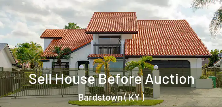  Sell House Before Auction Bardstown ( KY )