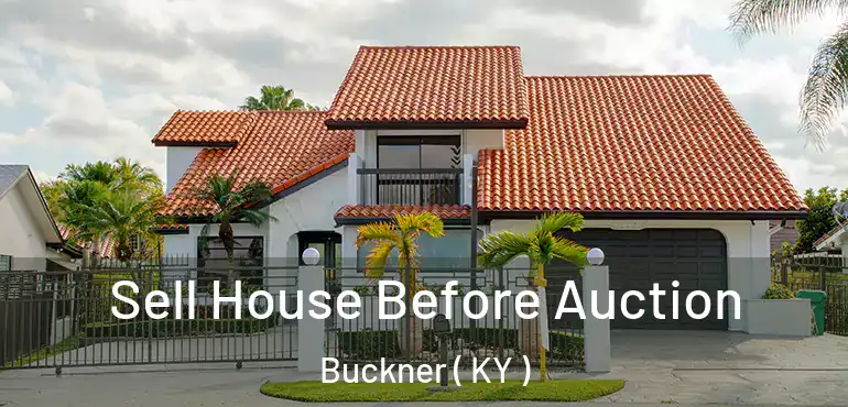  Sell House Before Auction Buckner ( KY )