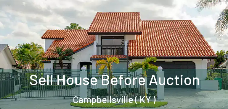  Sell House Before Auction Campbellsville ( KY )