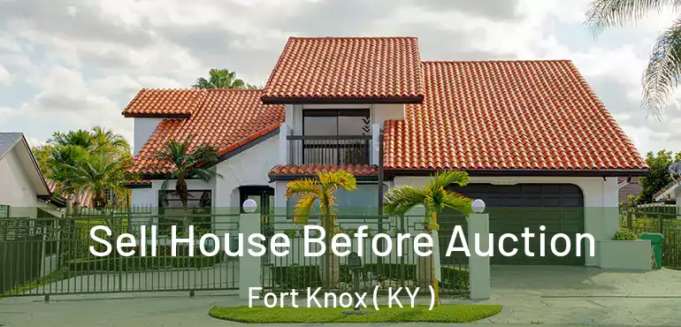  Sell House Before Auction Fort Knox ( KY )