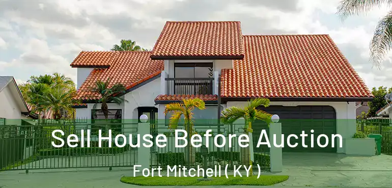  Sell House Before Auction Fort Mitchell ( KY )