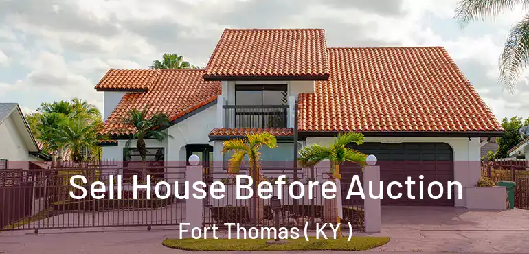  Sell House Before Auction Fort Thomas ( KY )
