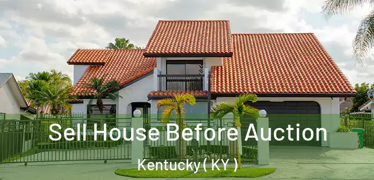  Sell House Before Auction Kentucky ( KY )