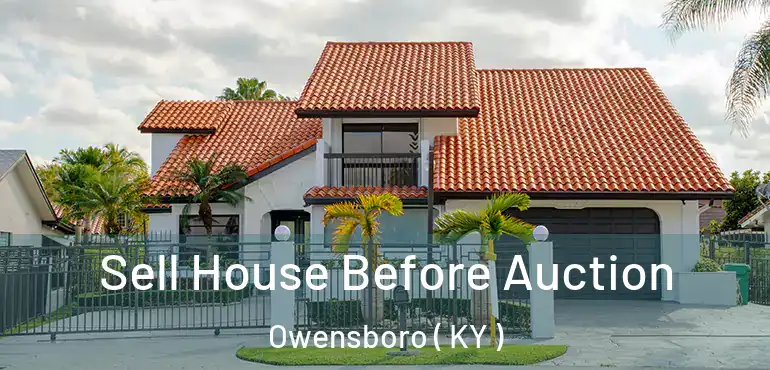  Sell House Before Auction Owensboro ( KY )