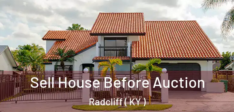  Sell House Before Auction Radcliff ( KY )