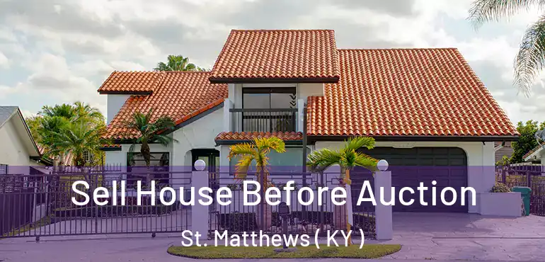  Sell House Before Auction St. Matthews ( KY )