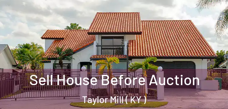  Sell House Before Auction Taylor Mill ( KY )