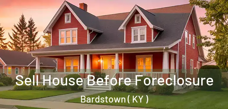  Sell House Before Foreclosure Bardstown ( KY )