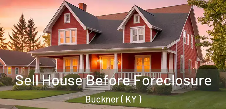 Sell House Before Foreclosure Buckner ( KY )