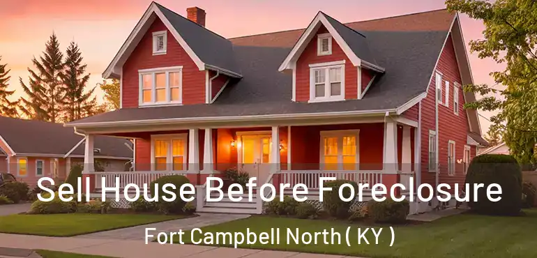  Sell House Before Foreclosure Fort Campbell North ( KY )