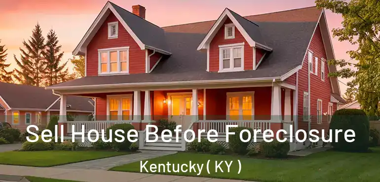  Sell House Before Foreclosure Kentucky ( KY )