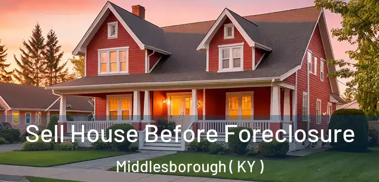  Sell House Before Foreclosure Middlesborough ( KY )