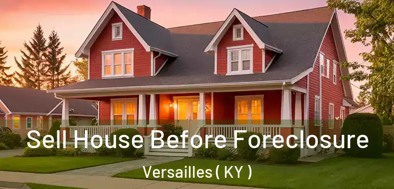  Sell House Before Foreclosure Versailles ( KY )