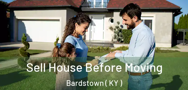  Sell House Before Moving Bardstown ( KY )
