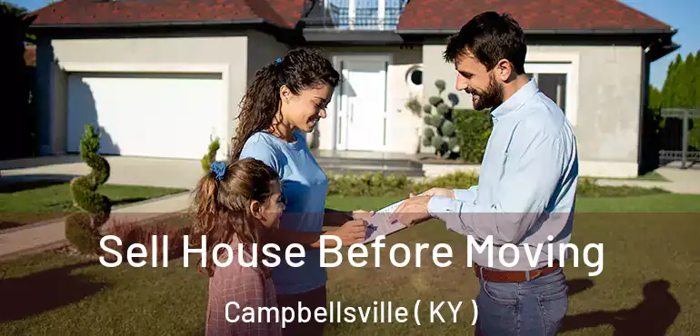  Sell House Before Moving Campbellsville ( KY )