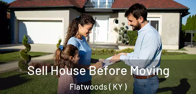  Sell House Before Moving Flatwoods ( KY )