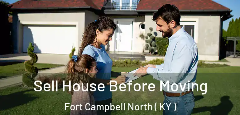  Sell House Before Moving Fort Campbell North ( KY )