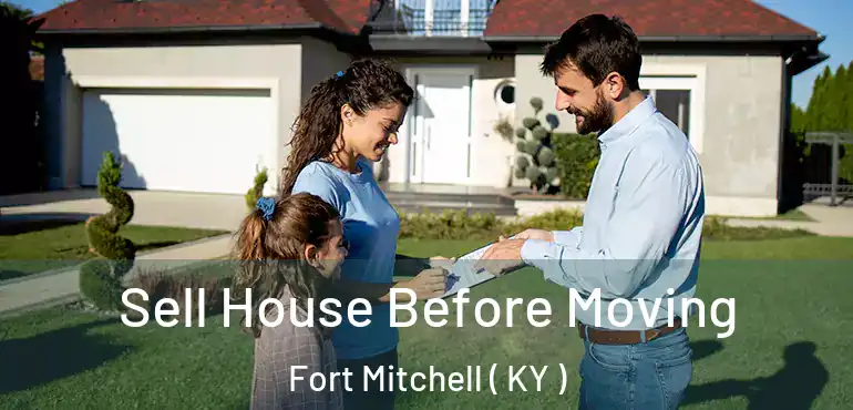  Sell House Before Moving Fort Mitchell ( KY )
