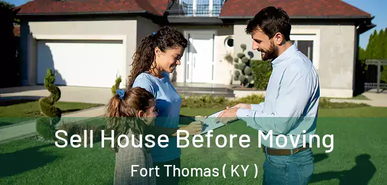  Sell House Before Moving Fort Thomas ( KY )