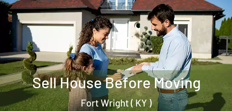  Sell House Before Moving Fort Wright ( KY )