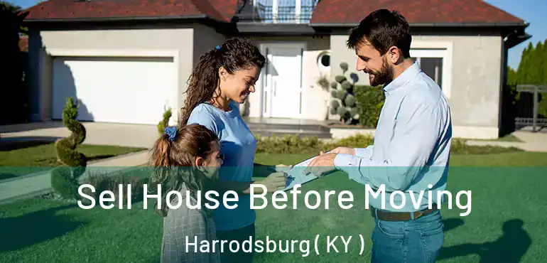  Sell House Before Moving Harrodsburg ( KY )