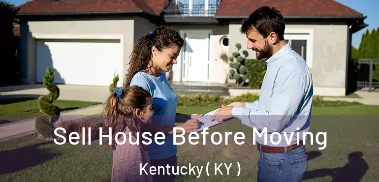  Sell House Before Moving Kentucky ( KY )