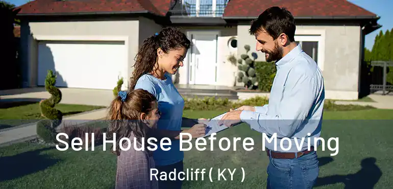  Sell House Before Moving Radcliff ( KY )