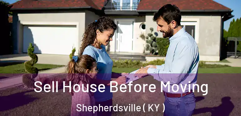  Sell House Before Moving Shepherdsville ( KY )