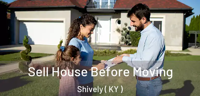  Sell House Before Moving Shively ( KY )