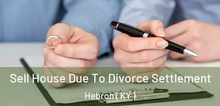 Sell House Due To Divorce Settlement Hebron ( KY )