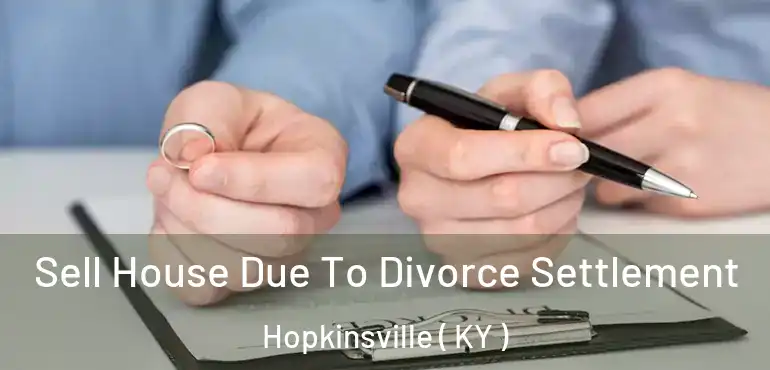  Sell House Due To Divorce Settlement Hopkinsville ( KY )