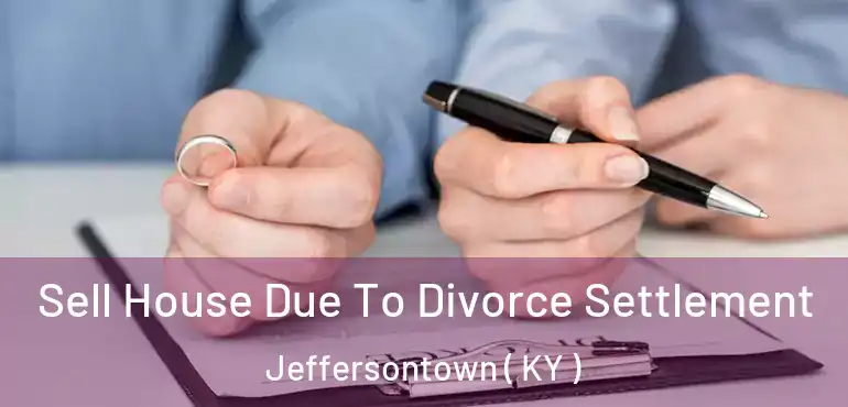  Sell House Due To Divorce Settlement Jeffersontown ( KY )