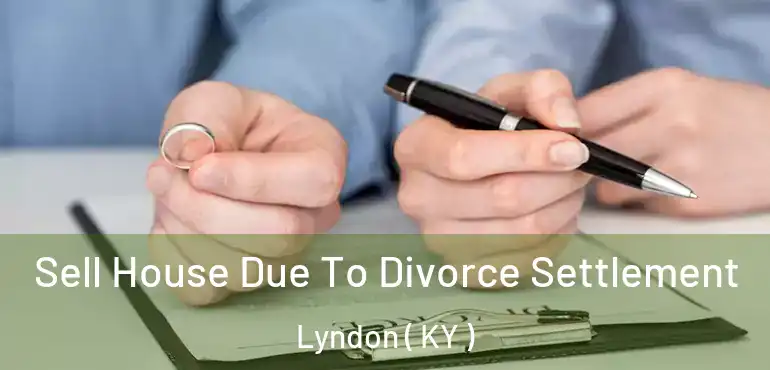  Sell House Due To Divorce Settlement Lyndon ( KY )