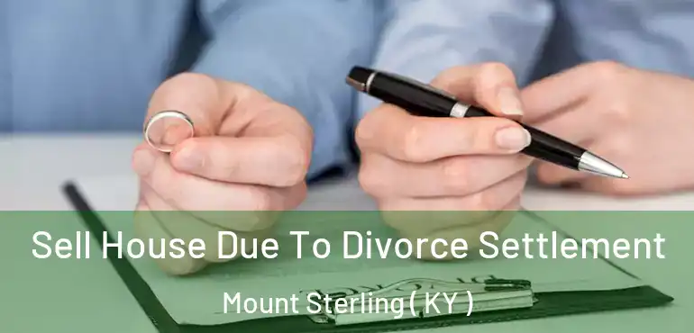  Sell House Due To Divorce Settlement Mount Sterling ( KY )