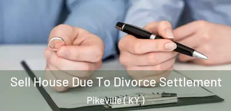  Sell House Due To Divorce Settlement Pikeville ( KY )