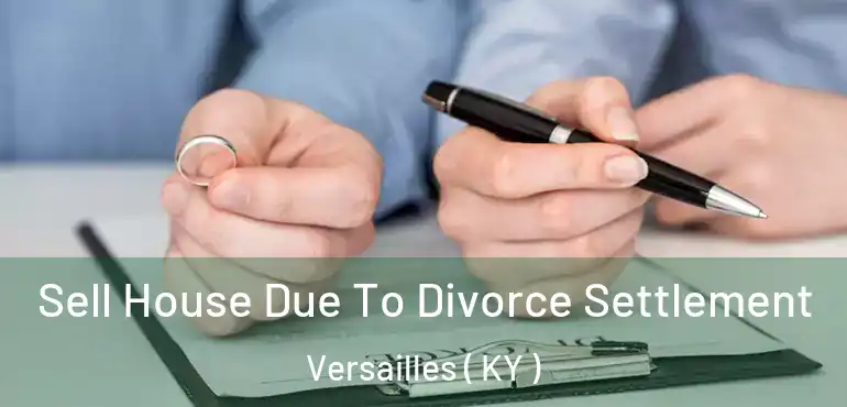  Sell House Due To Divorce Settlement Versailles ( KY )