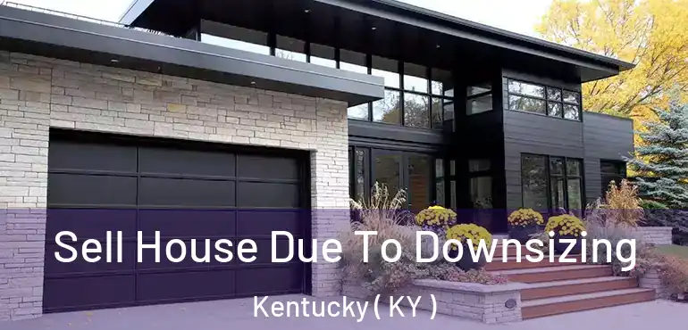  Sell House Due To Downsizing Kentucky ( KY )