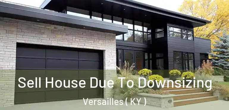  Sell House Due To Downsizing Versailles ( KY )