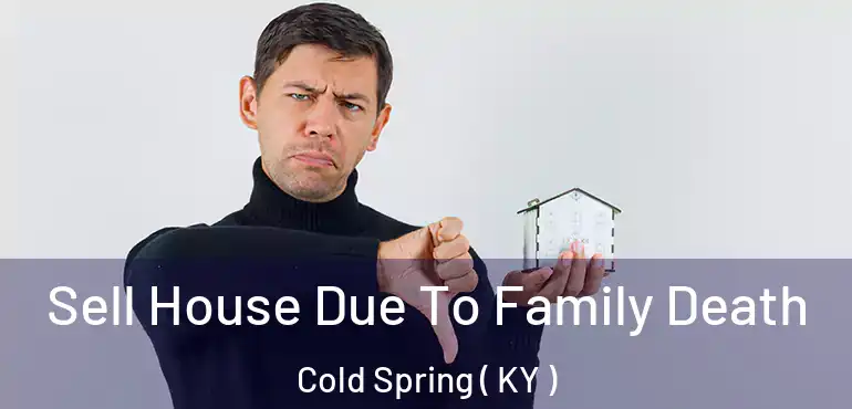  Sell House Due To Family Death Cold Spring ( KY )