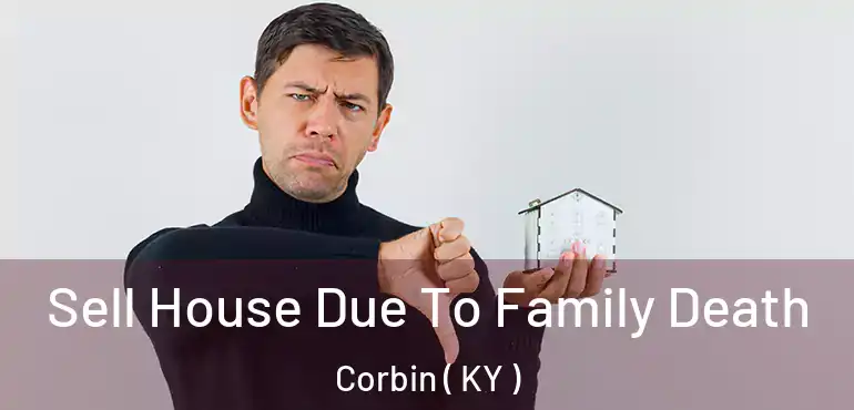  Sell House Due To Family Death Corbin ( KY )