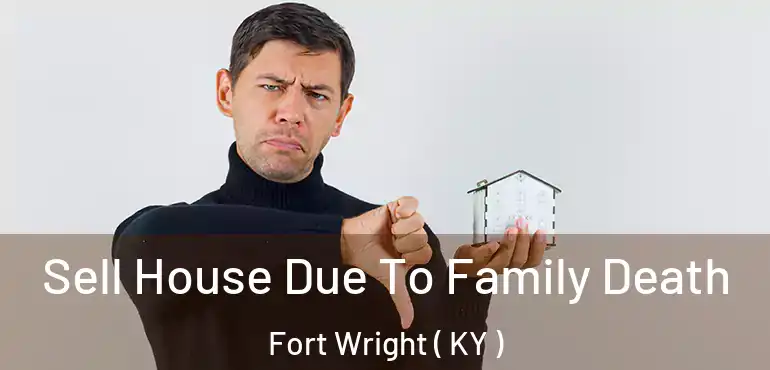  Sell House Due To Family Death Fort Wright ( KY )