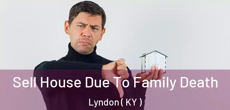  Sell House Due To Family Death Lyndon ( KY )