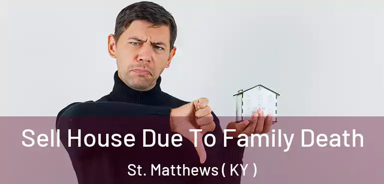  Sell House Due To Family Death St. Matthews ( KY )