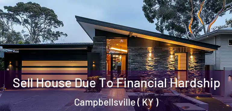  Sell House Due To Financial Hardship Campbellsville ( KY )
