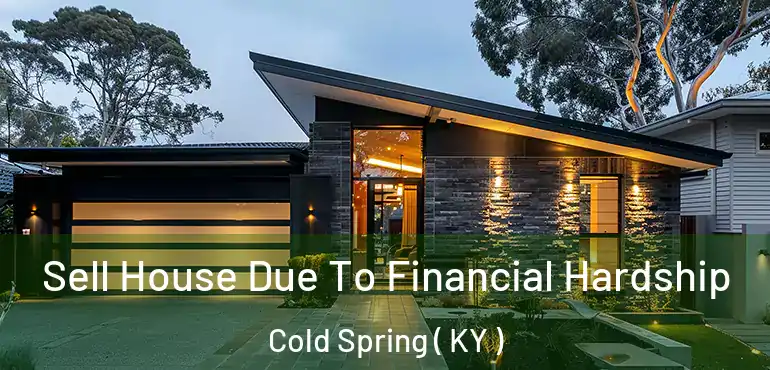  Sell House Due To Financial Hardship Cold Spring ( KY )