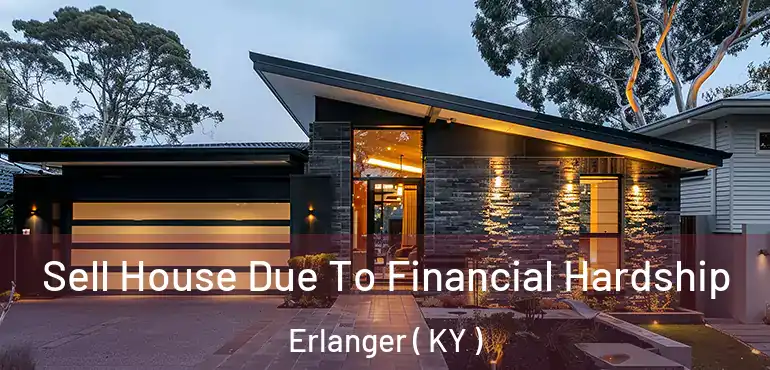  Sell House Due To Financial Hardship Erlanger ( KY )