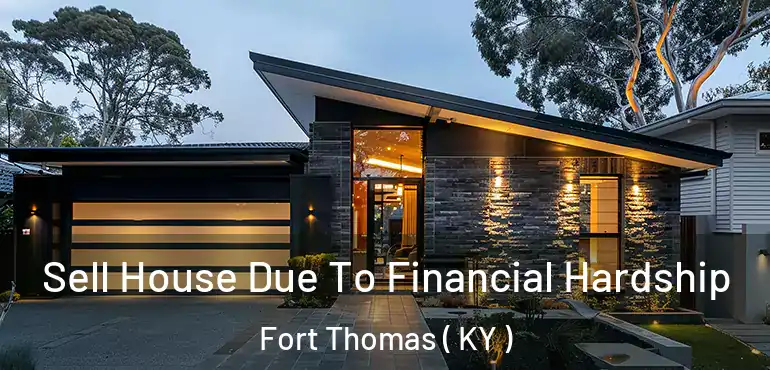  Sell House Due To Financial Hardship Fort Thomas ( KY )