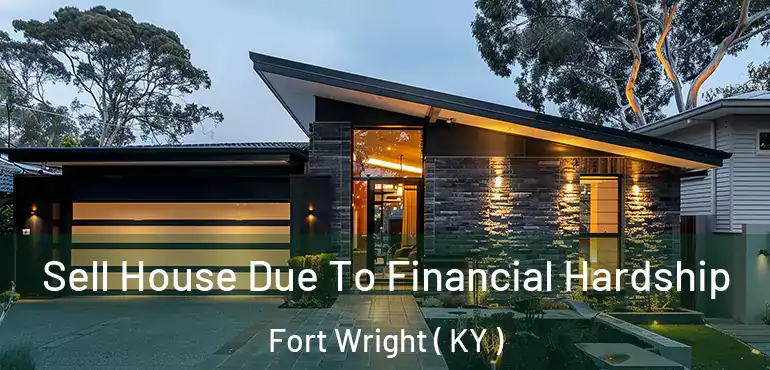  Sell House Due To Financial Hardship Fort Wright ( KY )
